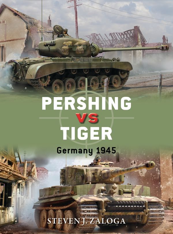 Cover Art for 9781472817167, Pershing vs Tiger: Germany 1945 (Duel) by Steven J. Zaloga