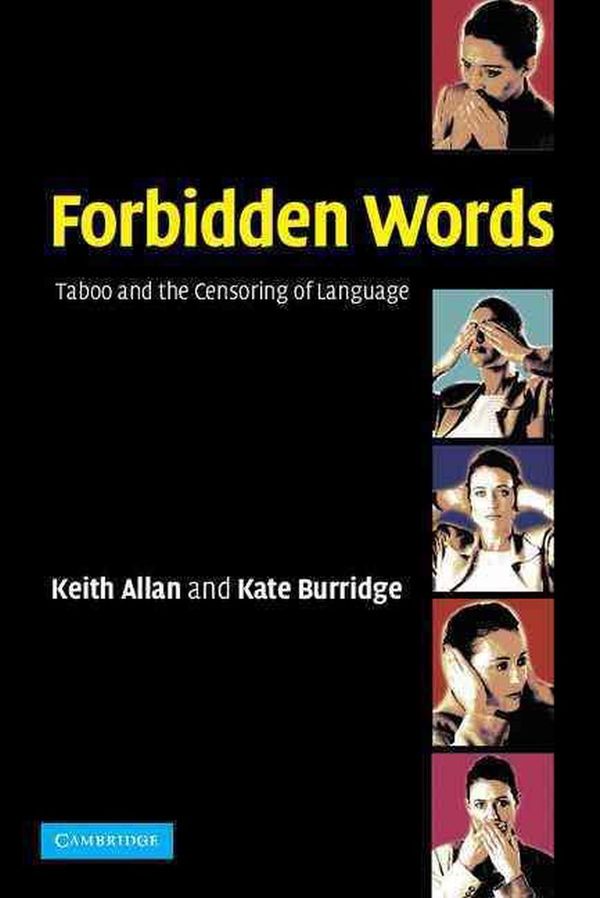 Cover Art for 9780521525640, Forbidden Words: Taboo and the Censoring of Language by Keith Allan, Kate Burridge