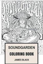 Cover Art for 9781546785408, Soundgarden Coloring Book: American Grunge Pioneers and Alternative Rock Metal Chris Cornell and Kim Thayil Inspired Adult Coloring Book (Coloring Book for Adults) by James Black