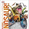 Cover Art for 9780241428092, Knowledge Encyclopedia Dinosaur!: Over 60 Prehistoric Creatures as You've Never Seen Them Before by DK, John Woodward