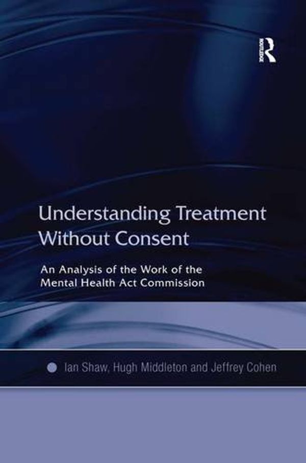 Cover Art for 9780754618867, Understanding Treatment without Consent by Ian Shaw