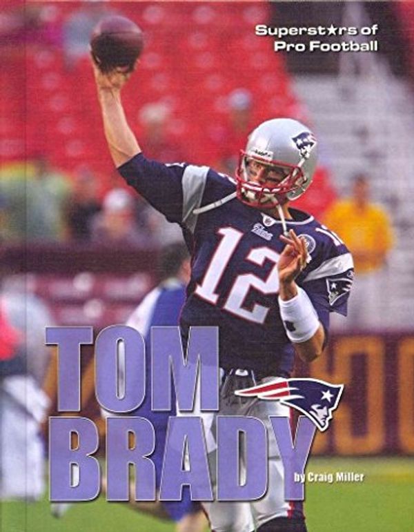 Cover Art for 9781422227190, Tom Brady by Calvin Craig Miller