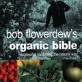 Cover Art for 9781856265959, Bob Flowerdew's Organic Bible: Successful Gardening the Natural Way by Bob Flowerdew