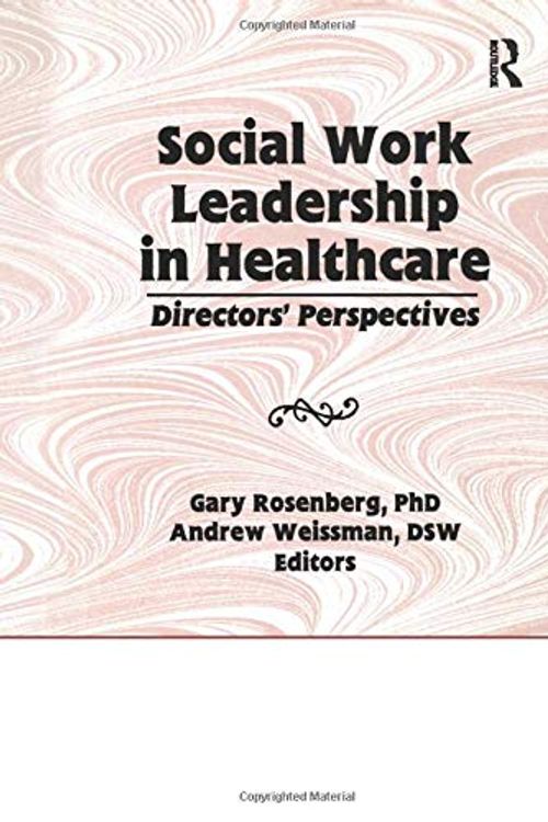Cover Art for 9781138982369, Social Work Leadership in Healthcare: Director's Perspectives by Gary Rosenberg