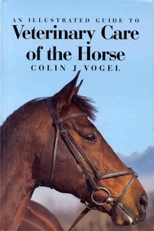 Cover Art for 9780813820804, Illustrated Guide to Veterinary Care of Horses by Colin J. Vogel