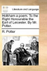 Cover Art for 9781170624135, Holkham a Poem. to the Right Honourable the Earl of Leicester. by Mr. Potter. by R Potter