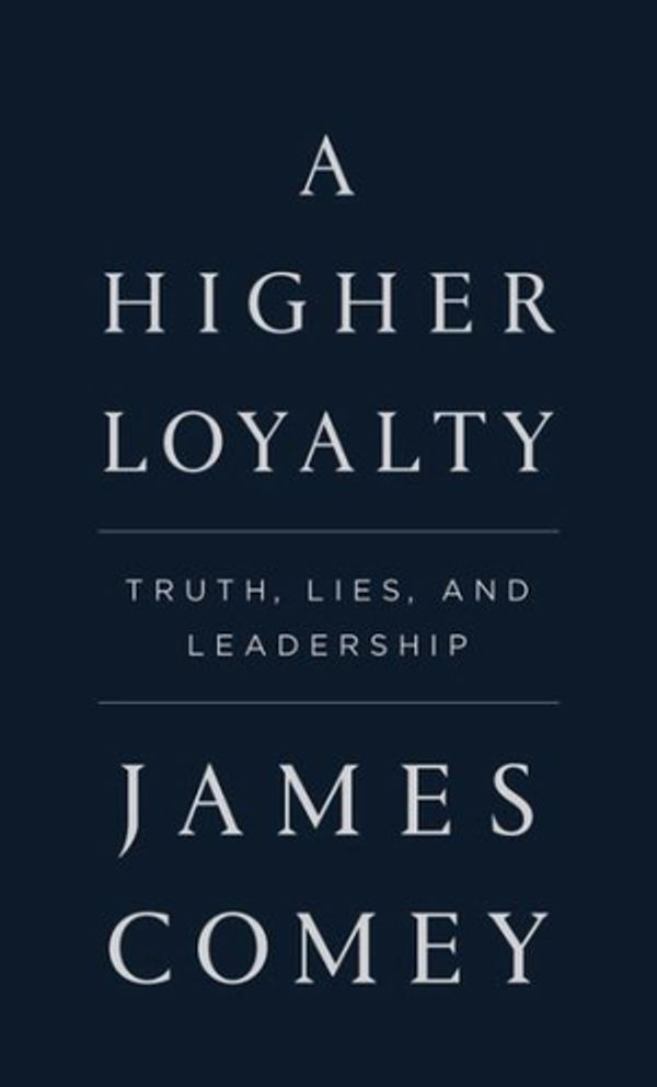 Cover Art for 9781432855833, A Higher Loyalty: Truth, Lies, and Leadership by James Comey