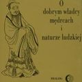 Cover Art for 9788380024175, O dobrym wladcy, medrcach i naturze ludzkiej by Mencjusz Xunzi