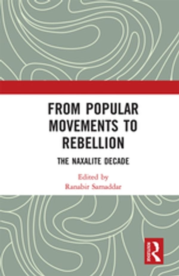 Cover Art for 9780429648977, From Popular Movements to Rebellion: The Naxalite Decade by Ranabir Samaddar