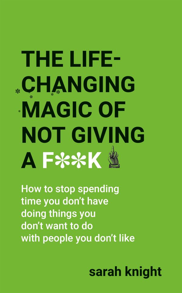 Cover Art for 9781787477469, The Life-Changing Magic of Not Giving a F**k by Sarah Knight