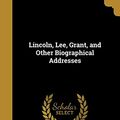 Cover Art for 9781373058379, Lincoln, Lee, Grant, and Other Biographical Addresses by Emory Speer