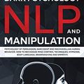 Cover Art for 9781801096003, Dark Psychology, NLP and Manipulation: Psychology of Persuasion, Narcissist and Machiavellian Human Behavior. How to Recognize Mind Control ... Body Language, Brainwashing and Empathy. by Edward Mind