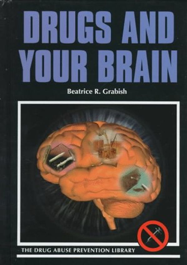 Cover Art for 9780823925612, Drugs and Your Brain (Drug Abuse Prevention Library) by Beatrice R. Grabish