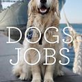 Cover Art for B076PDSJMR, Dogs With Jobs: Inspirational Tales of the World’s Hardest-Working Dogs by Laura Greaves