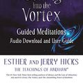 Cover Art for B08HY1YMYC, Getting into the Vortex: Guided Meditations Audio Download and User Guide by Hicks, Esther, Hicks, Jerry