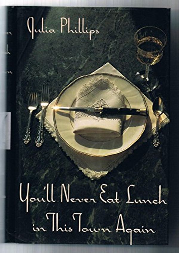 Cover Art for 9780394575742, Youll Never Eat Lunch in This Town by Julia Phillips