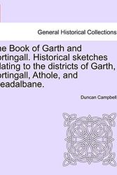 Cover Art for 9781241139988, The Book of Garth and Fortingall. Historical Sketches Relating to the Districts of Garth, Fortingall, Athole, and Breadalbane. by Duncan Campbell