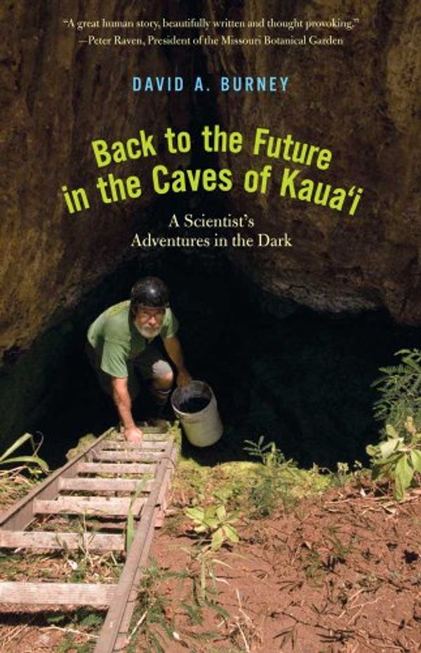 Cover Art for 9780300172096, Back to the Future in the Caves of Kaua'i by David A. Burney