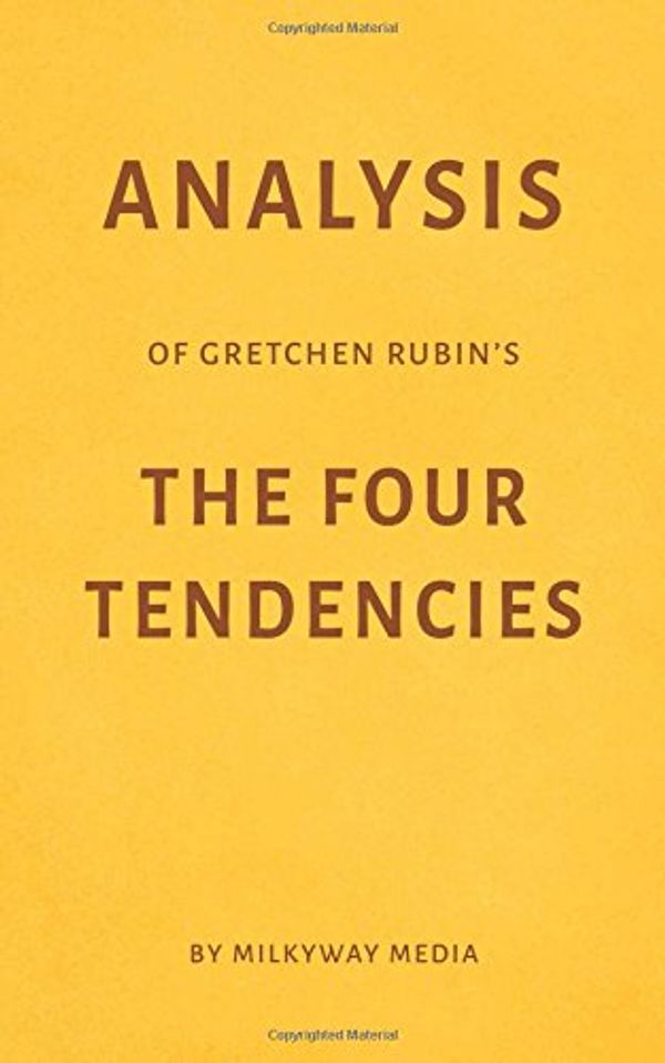Cover Art for 9781973220527, Analysis of Gretchen Rubin’s The Four Tendencies by Milkyway Media by Milkyway Media