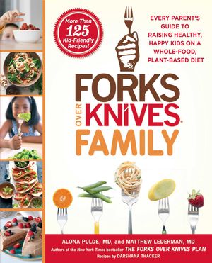 Cover Art for 9781476753331, Forks Over Knives Family: Every Parent's Guide to Raising Healthy, Happy Kids on a Whole-Food, Plant-Based Diet by Pulde M.d., Alona, Lederman M.d., Matthew