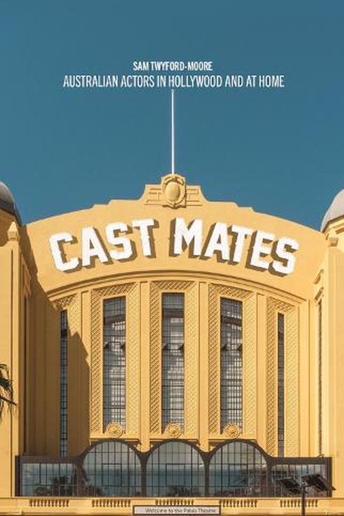 Cover Art for 9781742237541, Cast Mates by Sam Twyford-Moore