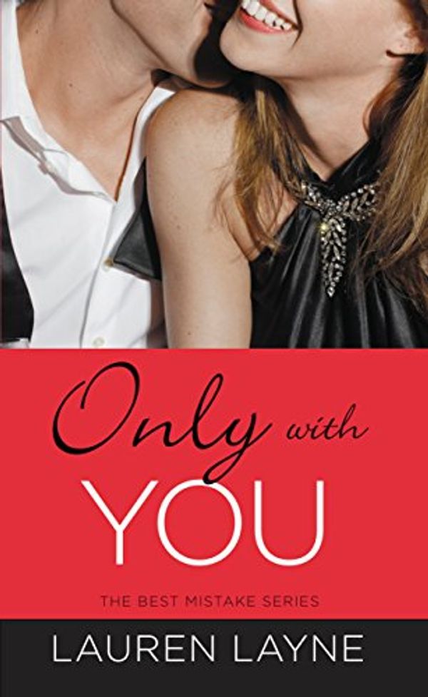 Cover Art for B00M8M7UD8, Only with You (The Best Mistake Book 1) by Lauren Layne