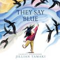 Cover Art for 9781419728518, They Say Blue by Jillian Tamaki