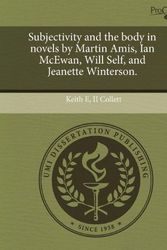 Cover Art for 9781243557599, Subjectivity and the Body in Novels by Martin Amis, Ian McEwan, Will Self, and Jeanette Winterson. by Keith E II Collett
