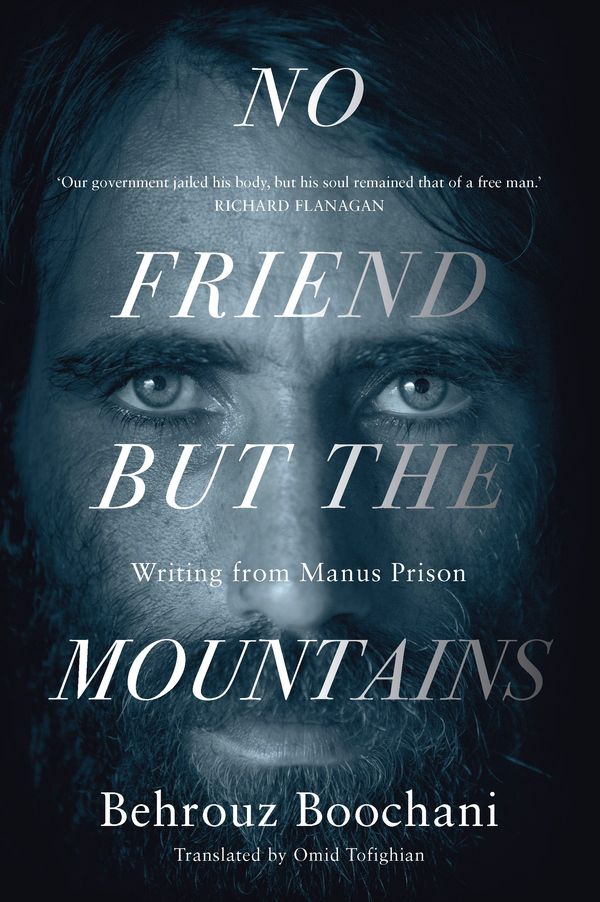 Cover Art for 9781760555382, No Friend But the Mountains: Writing from Manus Prison by Behrouz Boochani