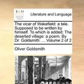 Cover Art for 9781170913093, The Vicar of Wakefield: A Tale. Supposed to Be Written by Himself. to Which Is Added: The Deserted Village: A Poem. by Dr. Goldsmith. . Volu by Oliver Goldsmith