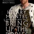 Cover Art for 9781250077615, Bring Up the Bodies: The Conclusion to PBS Masterpiece's Wolf Hall by Hilary Mantel