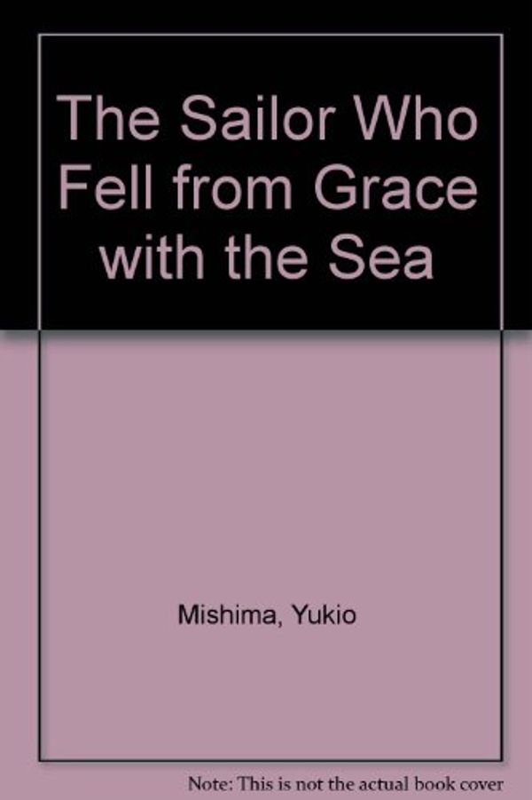 Cover Art for 9780140060232, The Sailor Who Fell from Grace with the Sea (King Penguin) by Yukio Mishima