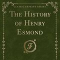 Cover Art for 9781451017007, The History of Henry Esmond (Classic Reprint) by William Makepeace Thackeray