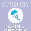 Cover Art for 9781646153015, Summary of Daring Greatly: How the Courage to Be Vulnerable Transforms the Way We Live, Love, Parent, and Lead by Brene Brown by Abbey Beathan