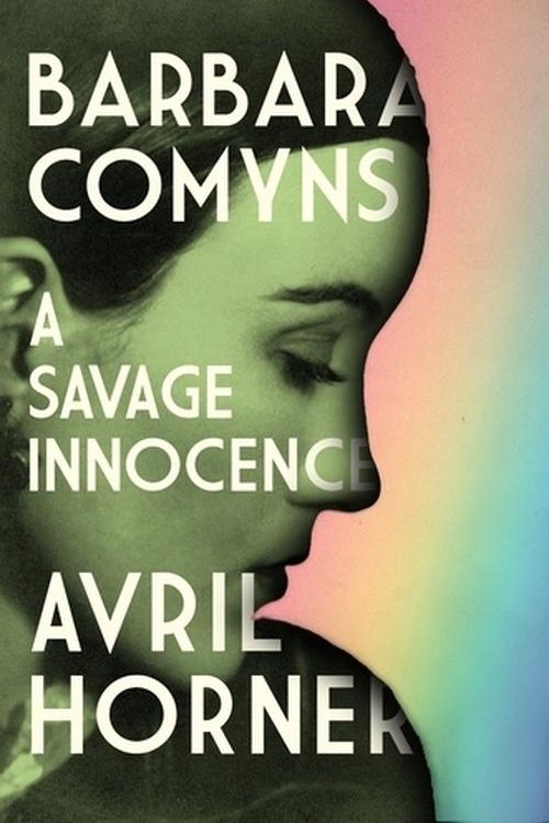 Cover Art for 9781526173744, Barbara Comyns: A savage innocence by Avril Horner