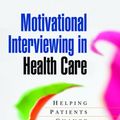 Cover Art for 9781593856120, Motivational Interviewing in Health Care by Stephen Rollnick, William R. Miller, Christopher C. Butler
