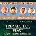 Cover Art for 9781842555934, The Roman Mysteries: Trimalchio's Feast and other mini-mysteries by Caroline Lawrence