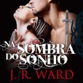 Cover Art for 9789724620411, Na Sombra do Sonho Irmandade da Adaga Negra - Volume V by J. R. Ward