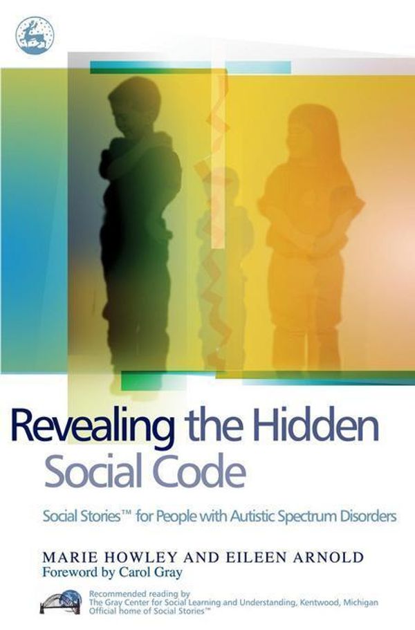 Cover Art for 9781846421426, Revealing the Hidden Social CodeSocial Stories (TM) for People with Autistic Sp... by Eileen Arnold,Marie Howley