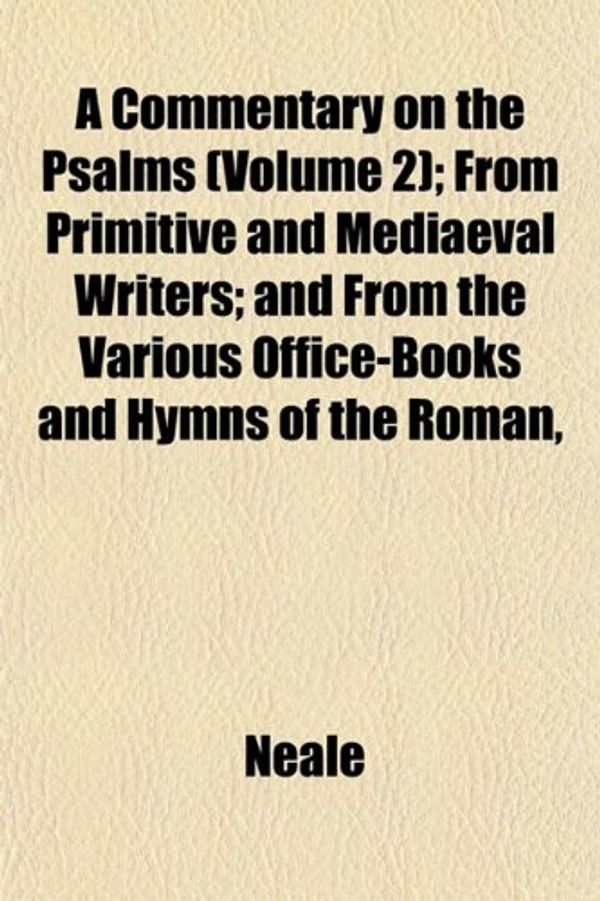 Cover Art for 9781151989468, Commentary on the Psalms (Volume 2); From Primitive and Medi by Neale