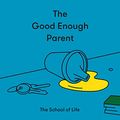 Cover Art for B09BG8DBPS, The Good Enough Parent: How to Raise Contented, Interesting, and Resilient Children by The School of Life