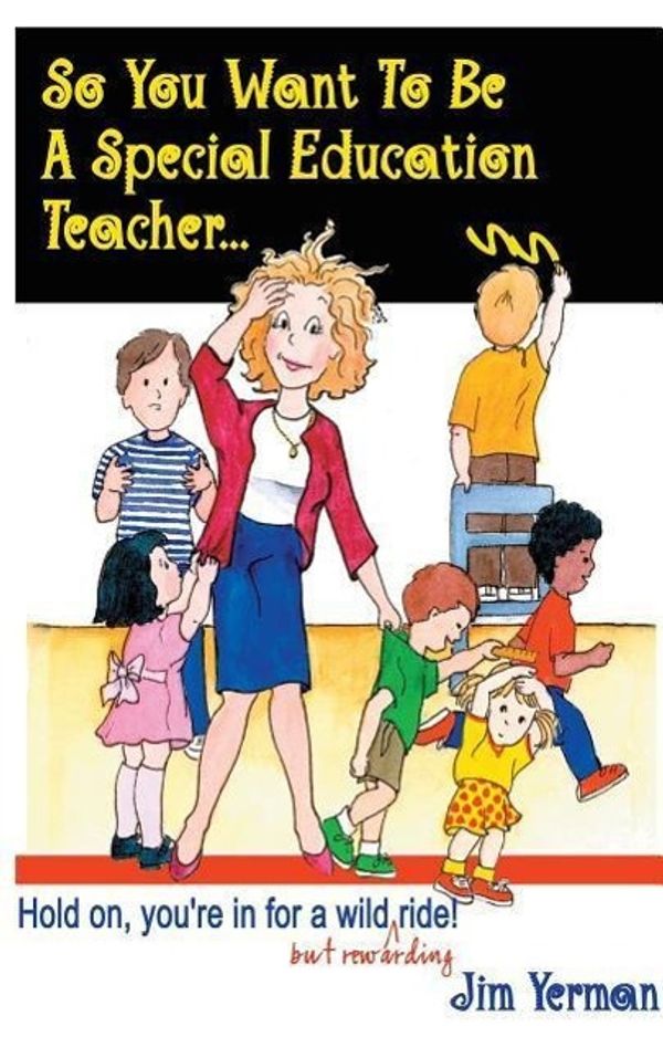 Cover Art for 9781885477743, So You Want to be a Special Education Teacher by Jim Yerman