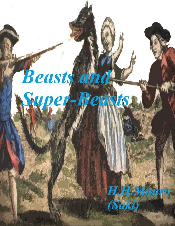 Cover Art for 1230000244693, Beasts and Super-Beasts (Annotated) by H.H. Munro ('Saki')