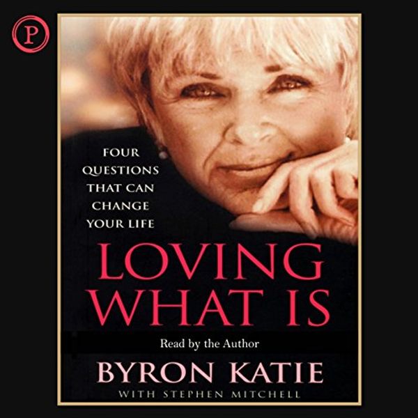 Cover Art for B00NPB444Y, Loving What Is: Four Questions That Can Change Your Life by Byron Katie, Stephen Mitchell