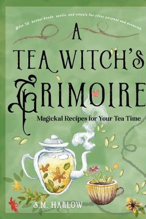 Cover Art for 9781578638215, A Tea Witch's Grimoire: Magickal Recipes for Your Tea Time by S. M. Harlow