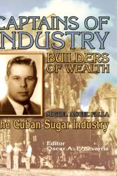 Cover Art for 9780972554701, Captains of Industry, Builders of Wealth. Miguel Angel Falla: The Cuban Sugar Industry by Miguel Angel Falla