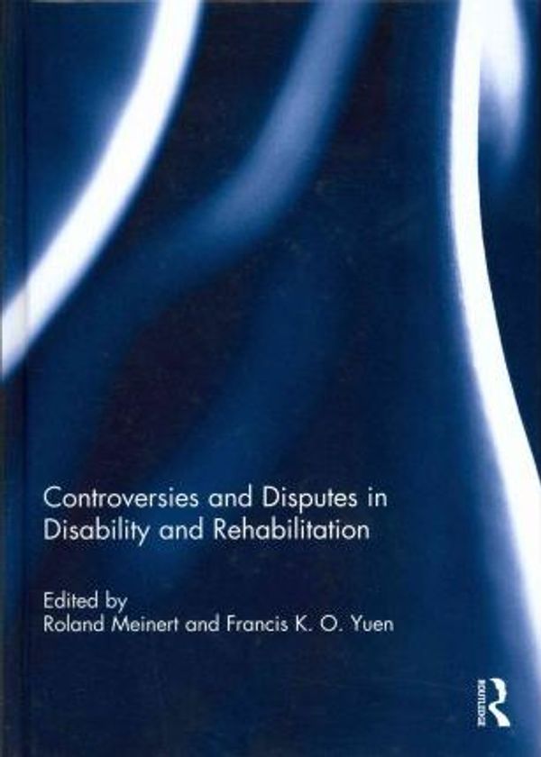 Cover Art for 9780415698573, Controversies and Disputes in Disability and Rehabilitation by Roland Meinert Meinert, Roland Francis Yuen Yuen, Francis