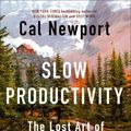 Cover Art for 9780593544853, Slow Productivity: The Lost Art of Accomplishment Without Burnout by Cal Newport