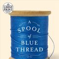 Cover Art for 9780804194723, A Spool of Blue Thread (Random House Large Print) by Anne Tyler