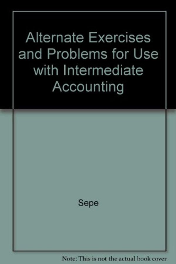 Cover Art for 9780072534825, Alternate Exercises  &  Problems for use with Intermediate Accounting by J. David Spiceland; James Sepe; Lawrence A. Tomassini; Lawrence Tomassini